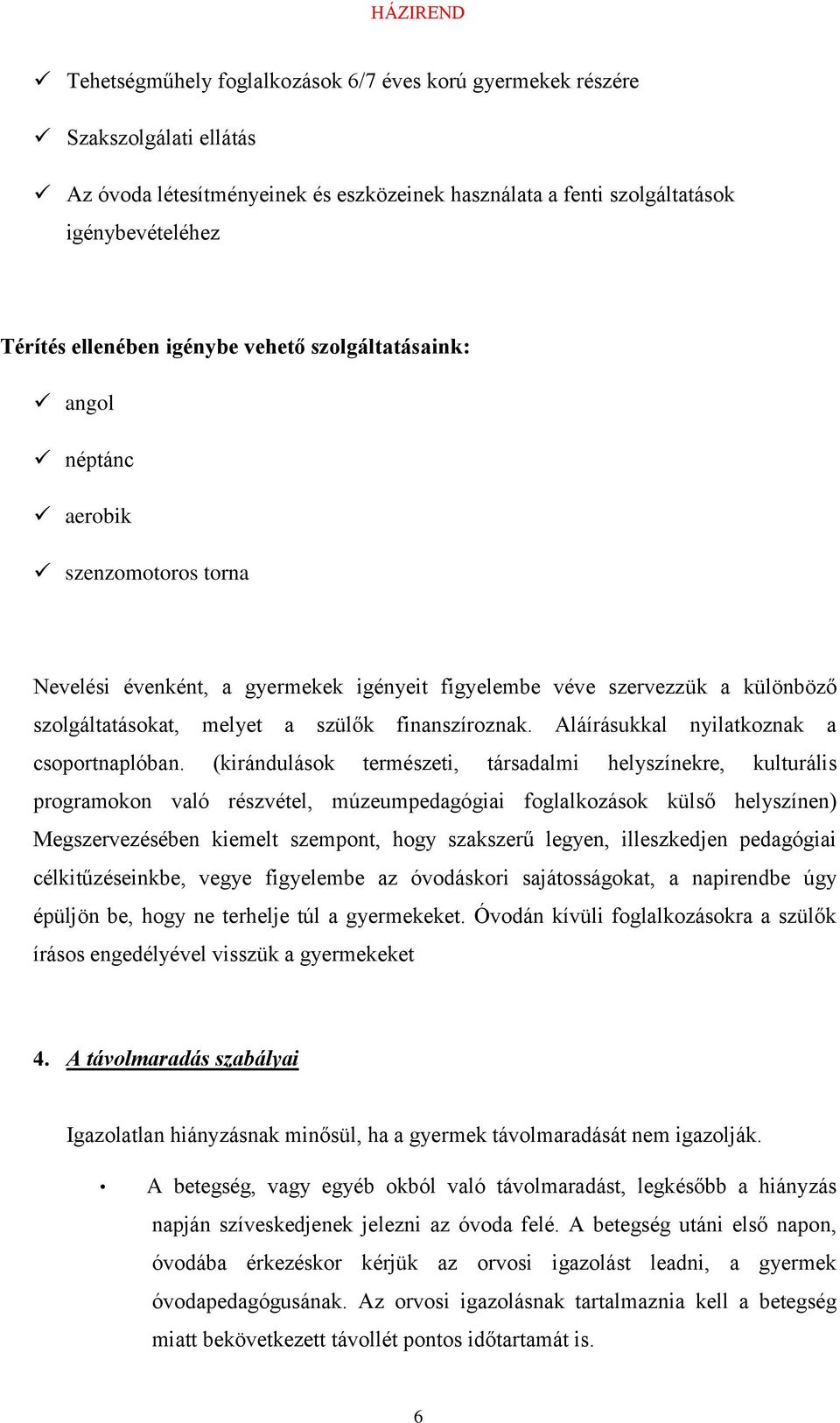 finanszíroznak. Aláírásukkal nyilatkoznak a csoportnaplóban.