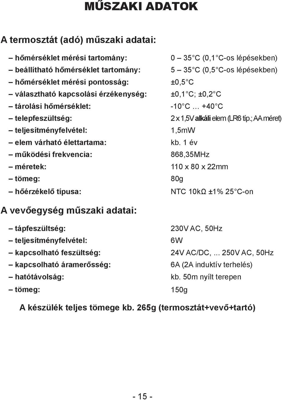 ; AA méret) teljesítményfelvétel: 1,5mW elem várható élettartama: kb.