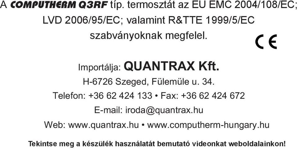 megfelel. Importálja: QUANTRAX Kft. H-6726 Szeged, Fülemüle u. 34.