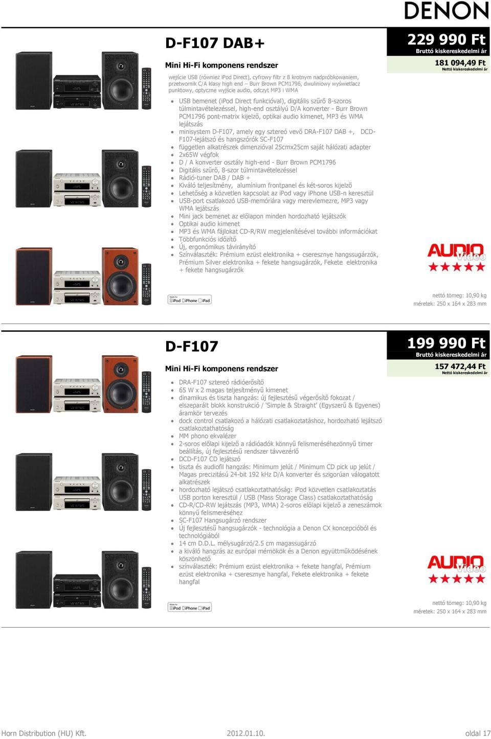 pont-matrix kijelző, optikai audio kimenet, MP3 és WMA lejátszás minisystem D-F107, amely egy sztereó vevő DRA-F107 DAB +, DCD- F107-lejátszó és hangszórók SC-F107 független alkatrészek dimenzióval