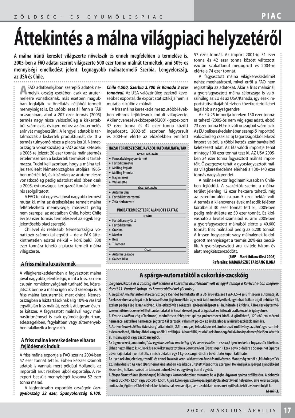 FAO adatbankjában szereplő adatok némelyik ország esetében csak az áruter- A melésre vonatkoznak, más esetben magukban foglalják az önellátás céljából termelt mennyiséget is.