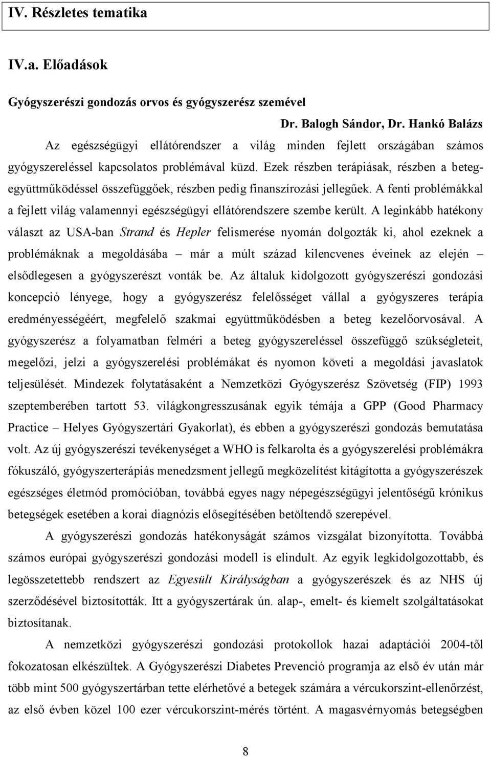 Ezek részben terápiásak, részben a betegegyüttműködéssel összefüggőek, részben pedig finanszírozási jellegűek.