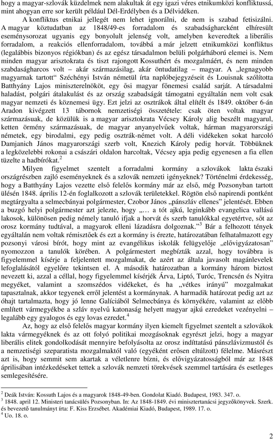 A magyar köztudatban az 1848/49-es forradalom és szabadságharcként elhíresült eseménysorozat ugyanis egy bonyolult jelenség volt, amelyben keveredtek a liberális forradalom, a reakciós