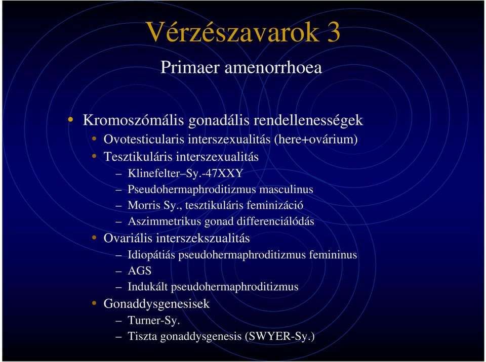 , tesztikuláris feminizáció Aszimmetrikus gonad differenciálódás Ovariális interszekszualitás Idiopátiás