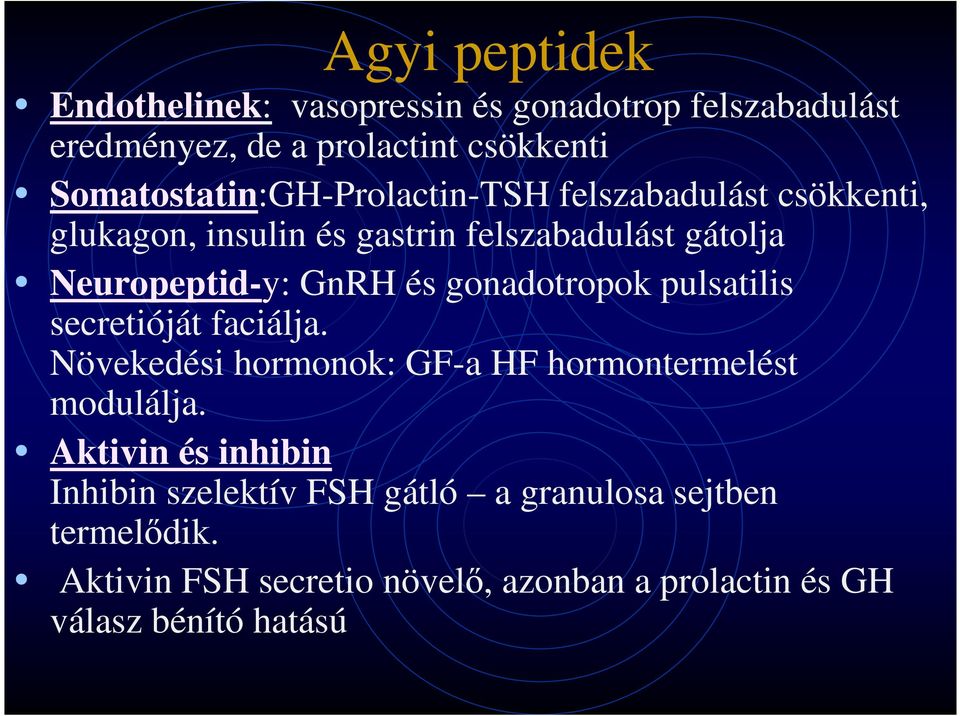 GnRH és gonadotropok pulsatilis secretióját faciálja. Növekedési hormonok: GF-a HF hormontermelést modulálja.