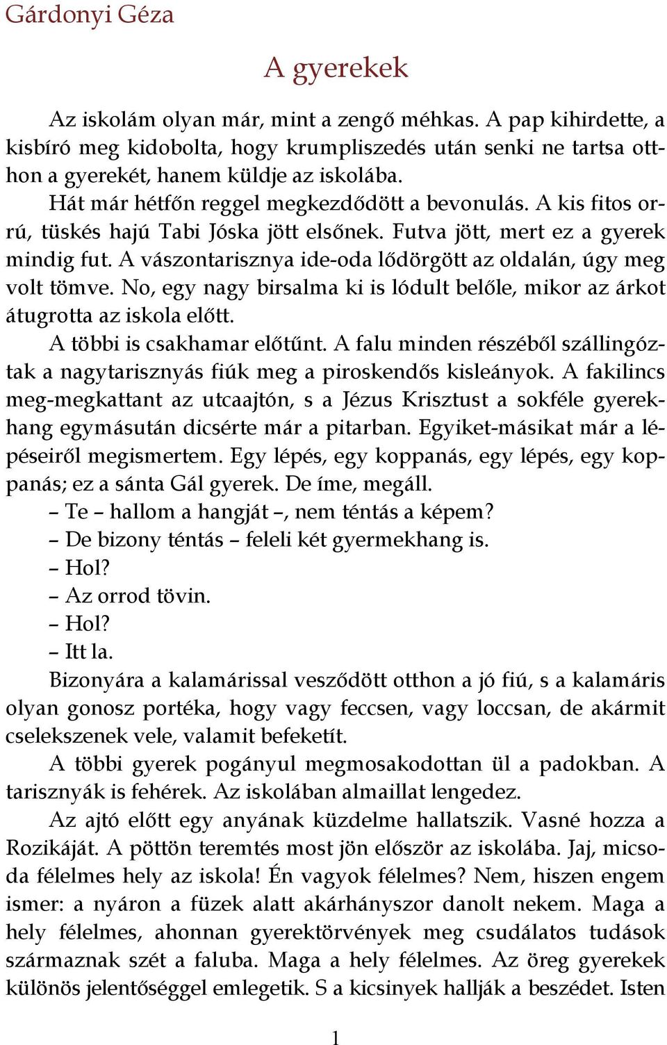 A vászontarisznya ide-oda lődörgött az oldalán, úgy meg volt tömve. No, egy nagy birsalma ki is lódult belőle, mikor az árkot átugrotta az iskola előtt. A többi is csakhamar előtűnt.