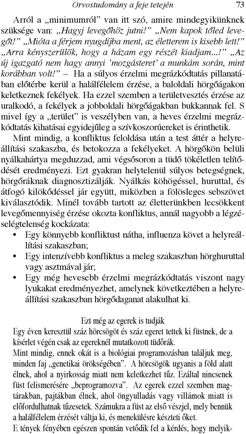 Ha a súlyos érzelmi megrázkódtatás pillanatában előtérbe kerül a halálfélelem érzése, a baloldali hörgőágakon keletkeznek fekélyek.