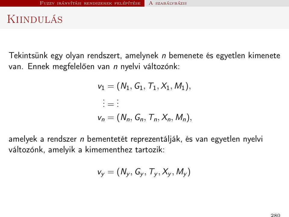 =. v n = (N n, G n, T n, X n, M n ), amelyek a rendszer n bementetét reprezentálják, és