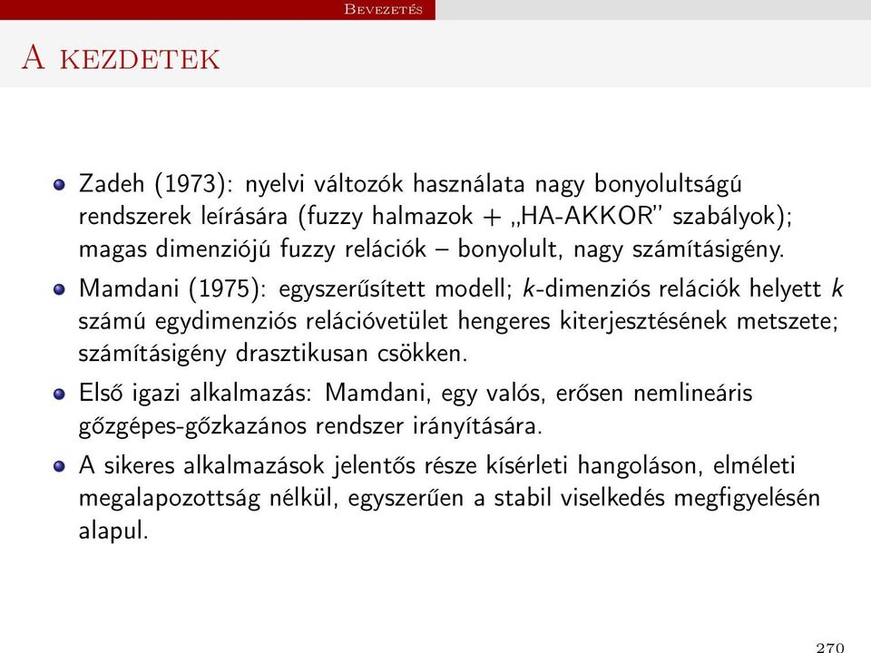 Mamdani (1975): egyszerűsített modell; k-dimenziós relációk helyett k számú egydimenziós relációvetület hengeres kiterjesztésének metszete; számításigény