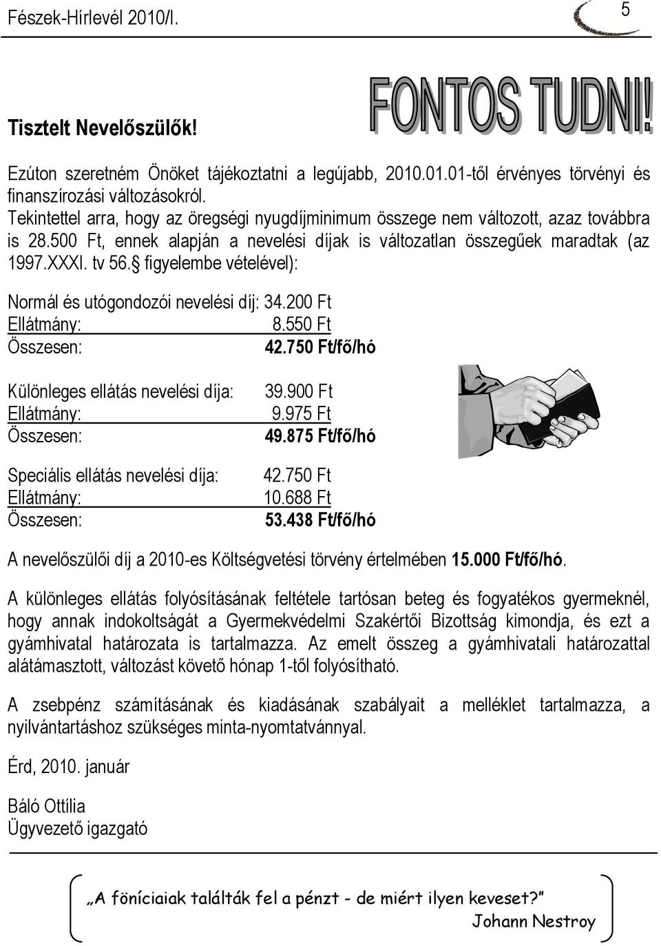 figyelembe vételével): Normál és utógondozói nevelési díj: 34.200 Ft Ellátmány: 8.550 Ft Összesen: 42.