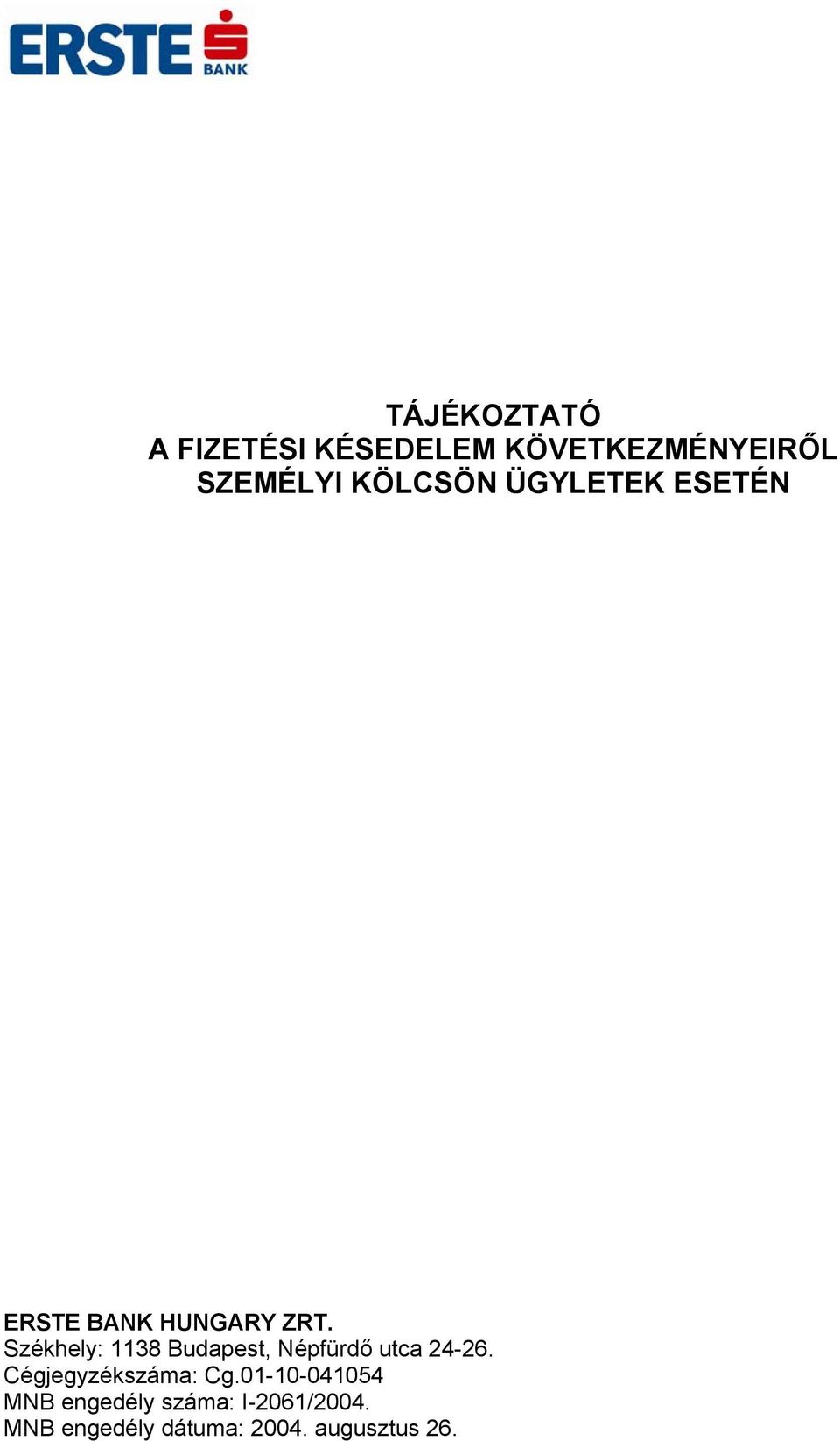 Székhely: 1138 Budapest, Népfürdő utca 24-26.