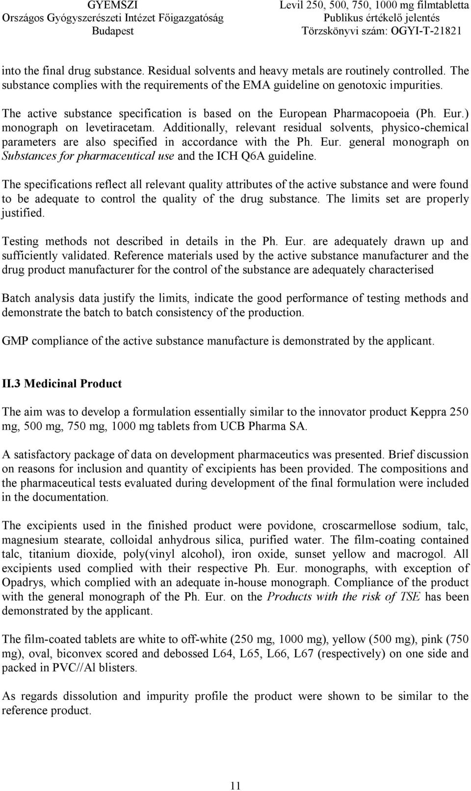 Additionally, relevant residual solvents, physico-chemical parameters are also specified in accordance with the Ph. Eur.