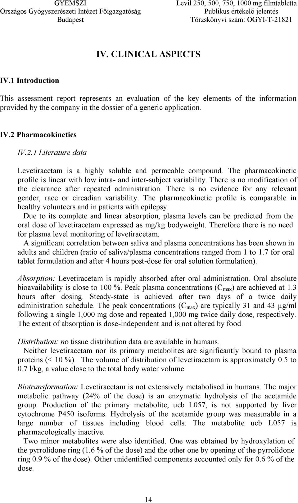 There is no modification of the clearance after repeated administration. There is no evidence for any relevant gender, race or circadian variability.