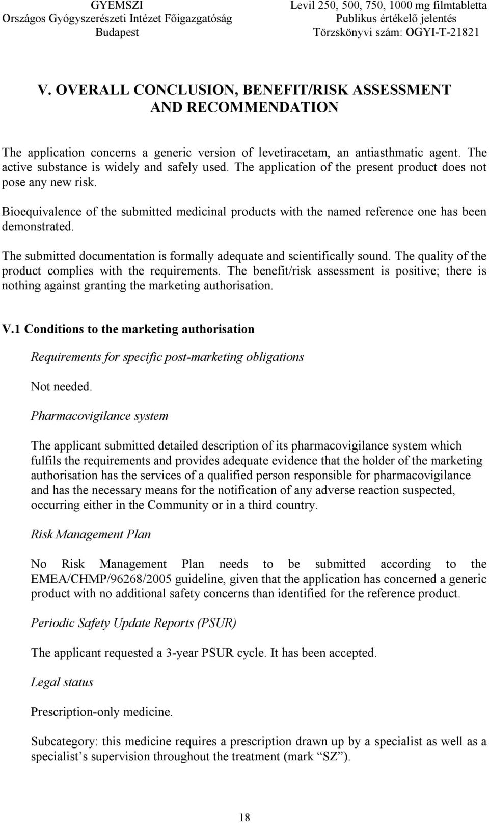 The submitted documentation is formally adequate and scientifically sound. The quality of the product complies with the requirements.