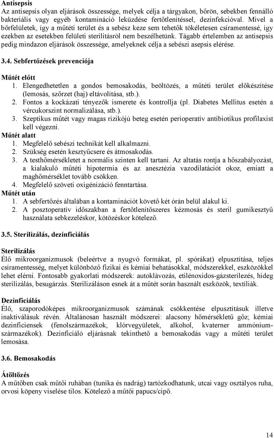 Tágabb értelemben az antisepsis pedig mindazon eljárások összessége, amelyeknek célja a sebészi asepsis elérése. 3.4. Sebfertızések prevenciója Mőtét elıtt 1.