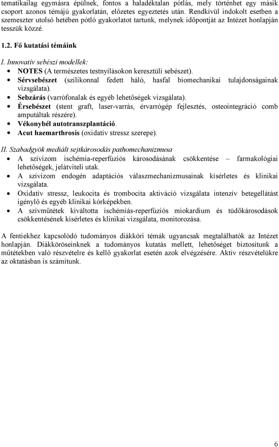 Innovatív sebészi modellek: NOTES (A természetes testnyílásokon keresztüli sebészet). Sérvsebészet (szilikonnal fedett háló, hasfal biomechanikai tulajdonságainak vizsgálata).