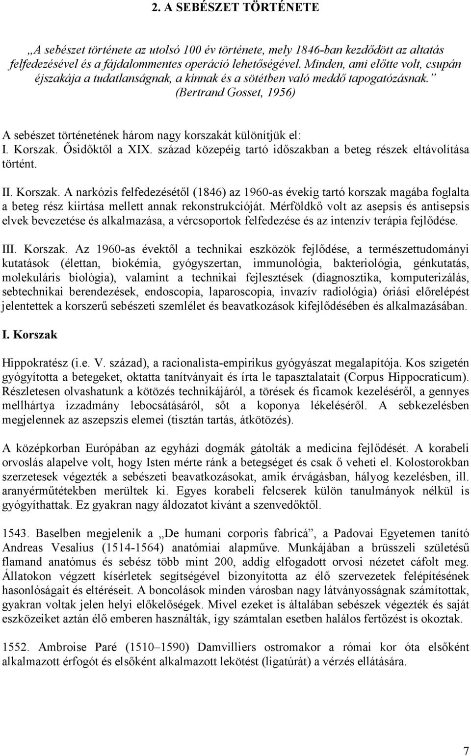 Korszak. İsidıktıl a XIX. század közepéig tartó idıszakban a beteg részek eltávolítása történt. II. Korszak.