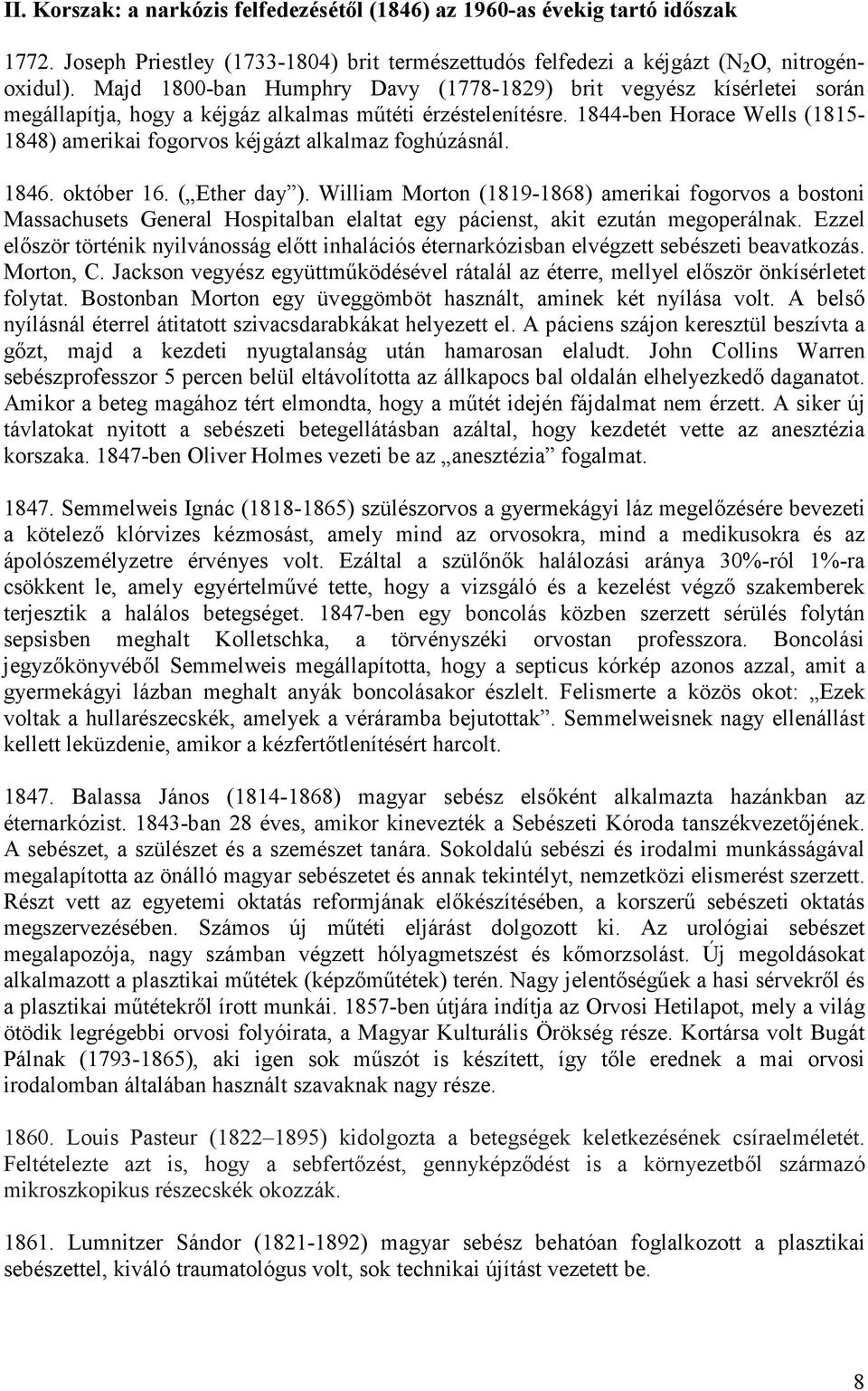 1844-ben Horace Wells (1815-1848) amerikai fogorvos kéjgázt alkalmaz foghúzásnál. 1846. október 16. ( Ether day ).