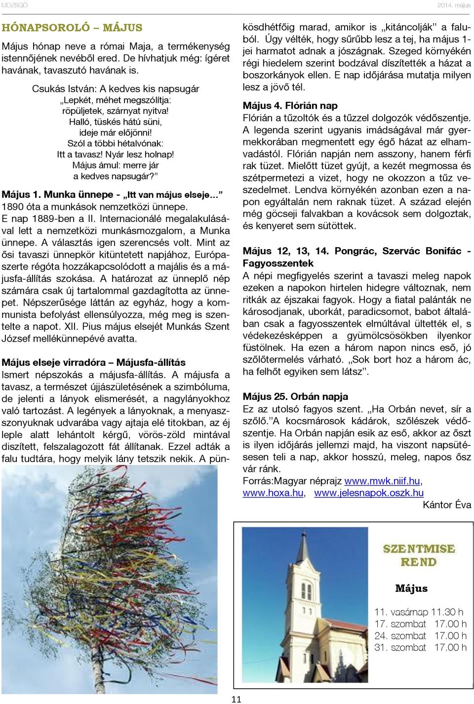 Május ámul: merre jár a kedves napsugár? Május 1. Munka ünnepe - Itt van május elseje 1890 óta a munkások nemzetközi ünnepe. E nap 1889-ben a II.