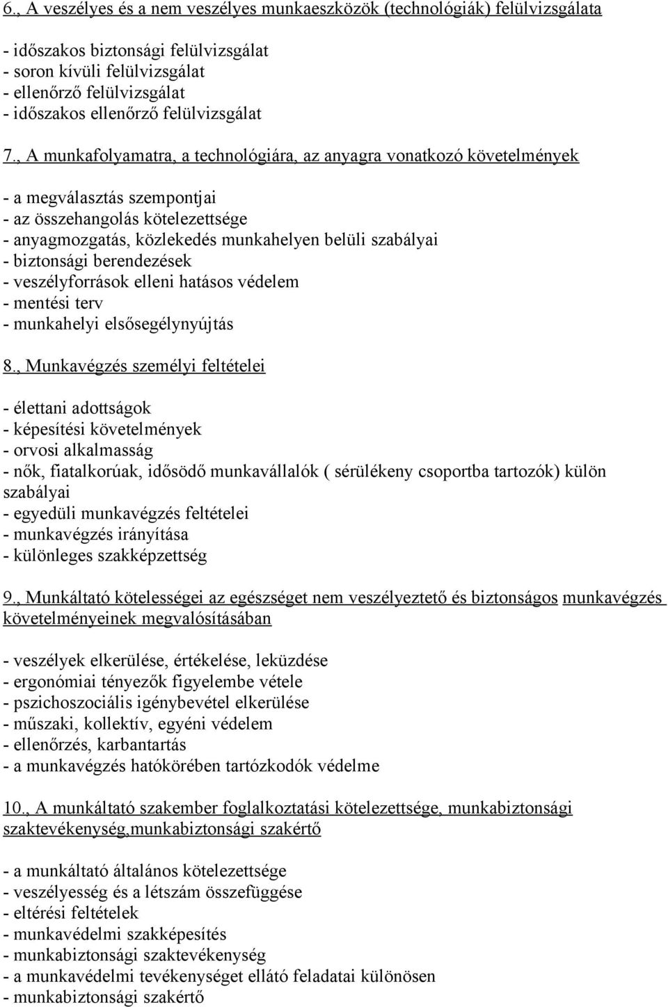 , A munkafolyamatra, a technológiára, az anyagra vonatkozó követelmények - a megválasztás szempontjai - az összehangolás kötelezettsége - anyagmozgatás, közlekedés munkahelyen belüli szabályai -