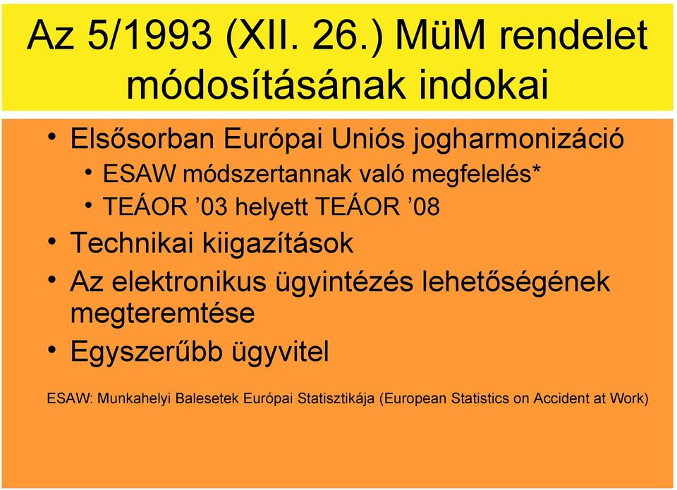 módszertannak való megfelelés* TEÁOR 03 helyett TEÁOR 08 Technikai kiigazítások Az