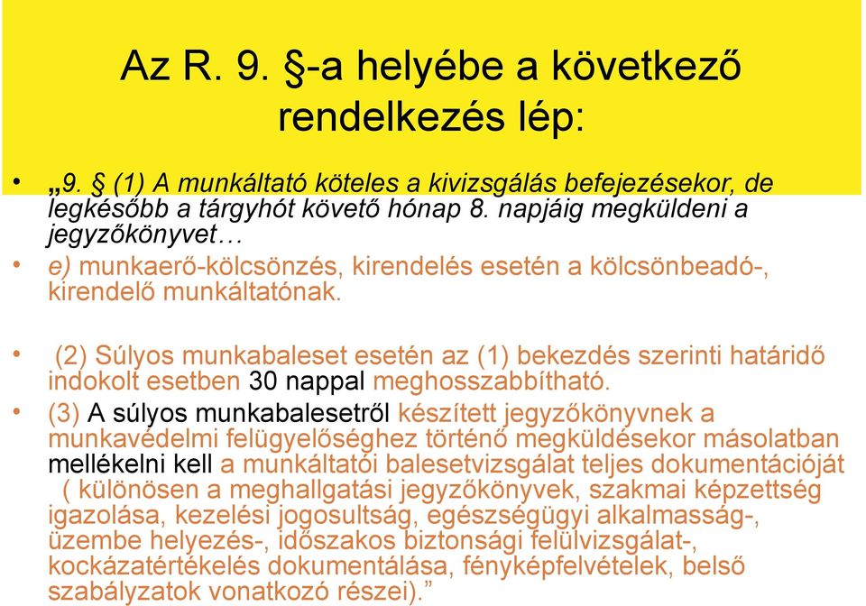 (2) Súlyos munkabaleset esetén az (1) bekezdés szerinti határidő indokolt esetben 30 nappal meghosszabbítható.