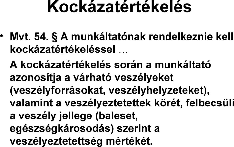 a munkáltató azonosítja a várható veszélyeket (veszélyforrásokat,