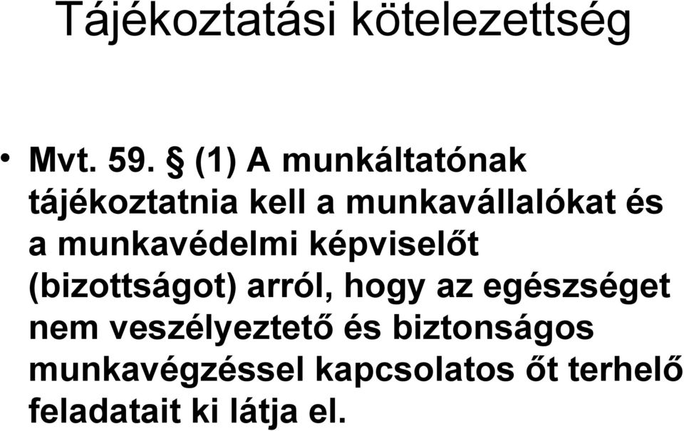 munkavédelmi képviselőt (bizottságot) arról, hogy az egészséget