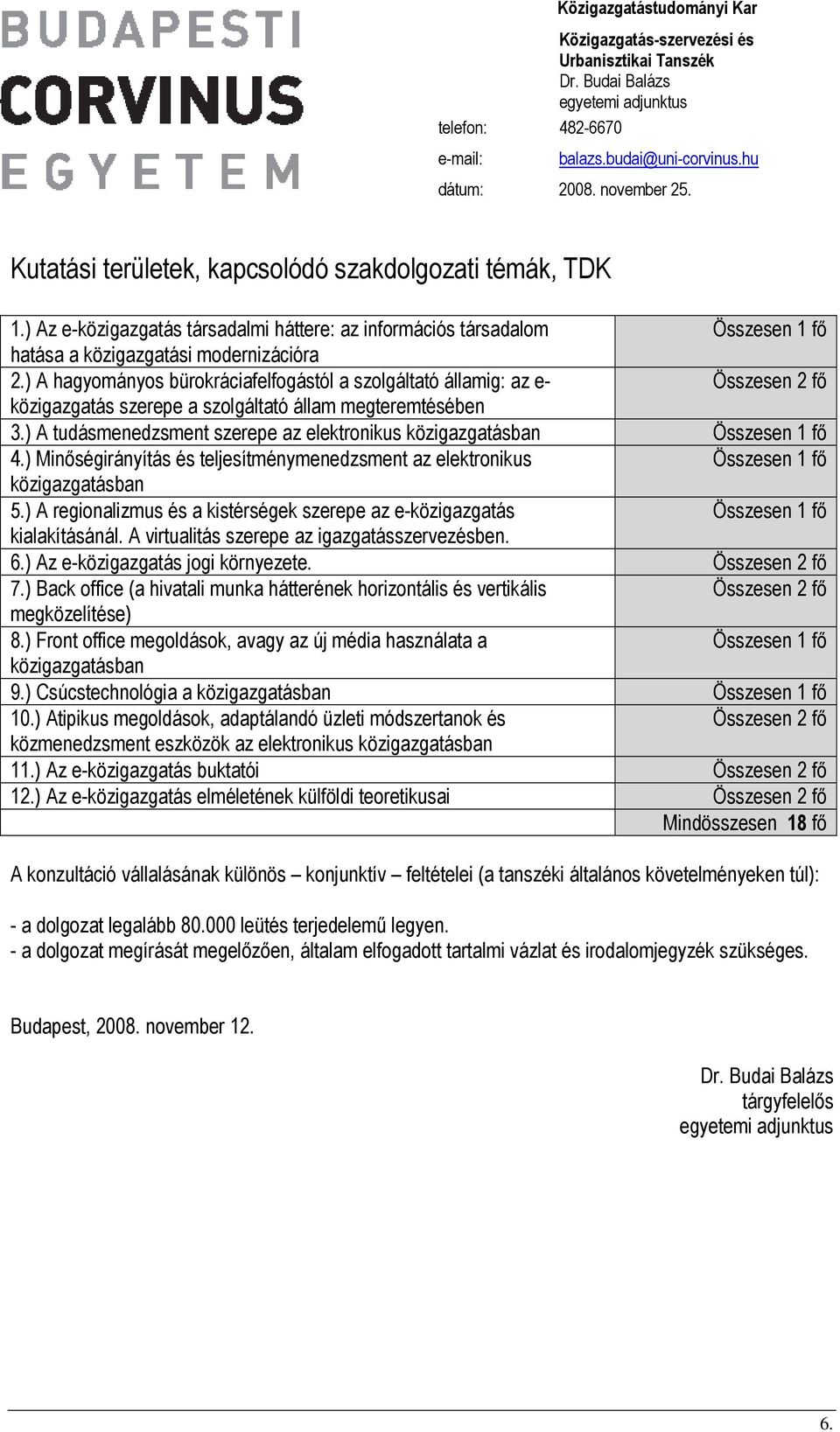 ) A tudásmenedzsment szerepe az elektronikus közigazgatásban 4.) Minőségirányítás és teljesítménymenedzsment az elektronikus közigazgatásban 5.