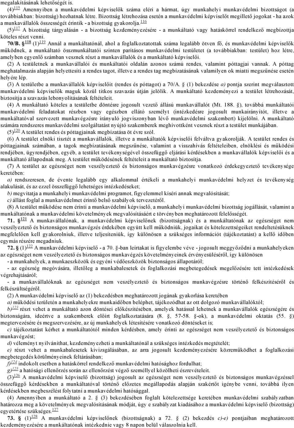 116 (5) 117 A bizottság tárgyalásán a bizottság kezdeményezésére a munkáltató vagy hatáskörrel rendelkező megbízottja köteles részt venni. 70/B.