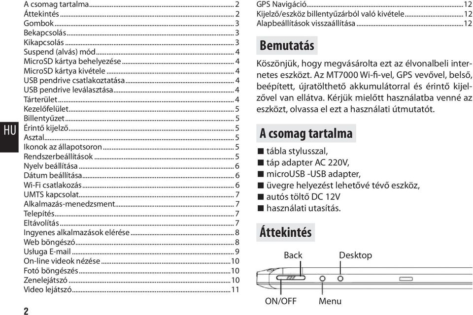.. 5 Rendszerbeállítások... 5 Nyelv beállítása... 6 Dátum beállítása... 6 Wi-Fi csatlakozás... 6 UMTS kapcsolat... 7 Alkalmazás-menedzsment... 7 Telepítés... 7 Eltávolítás.