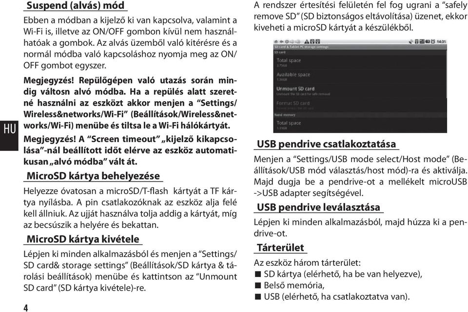 Ha a repülés alatt szeretné használni az eszközt akkor menjen a Settings/ Wireless&networks/Wi-Fi (Beállítások/Wireless&networks/Wi-Fi) menübe és tiltsa le a Wi-Fi hálókártyát. Megjegyzés!