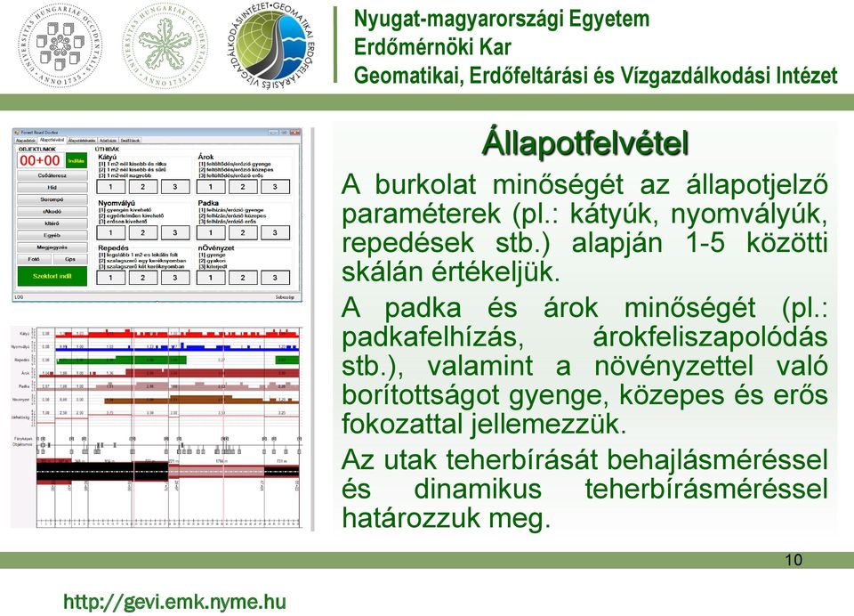 A padka és árok minőségét (pl.: padkafelhízás, árokfeliszapolódás stb.