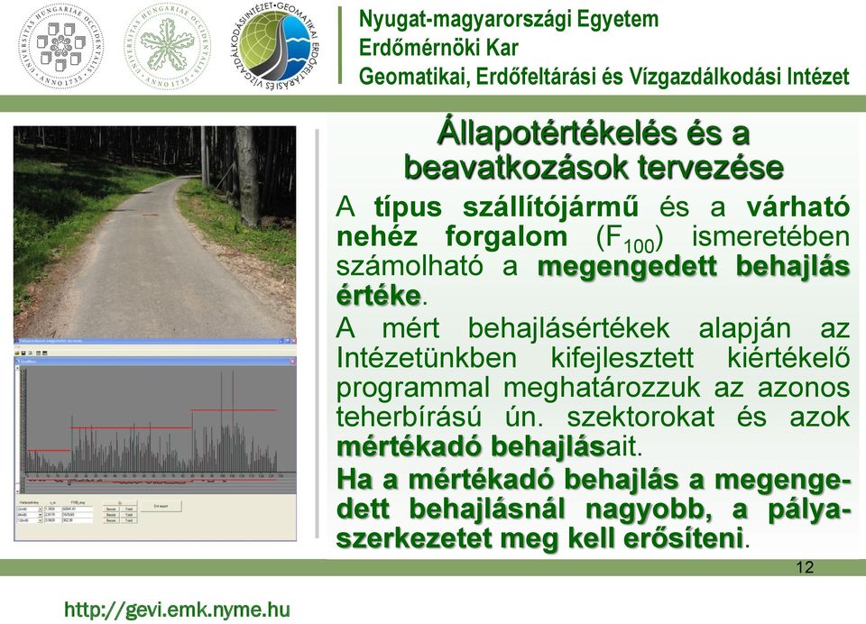 A mért behajlásértékek alapján az Intézetünkben kifejlesztett kiértékelő programmal meghatározzuk az