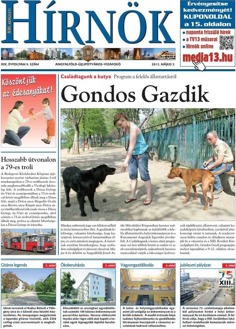 Családtagunk a kutya Program a felelõs állattartásról Gondos Gazdik Hosszabb útvonalon a 79-es troli A Budapesti Közlekedési Központ tájékoztatása szerint várhatóan június 3-tól munkanapokon a 79-es