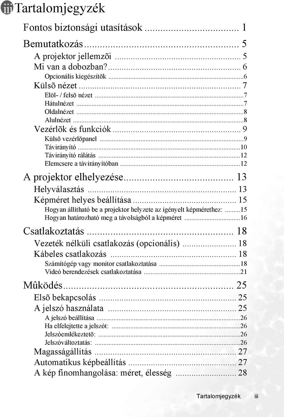 .. 13 Képméret helyes beállítása... 15 Hogyan állítható be a projektor helyzete az igényelt képmérethez:...15 Hogyan határozható meg a távolságból a képméret...16 Csatlakoztatás.