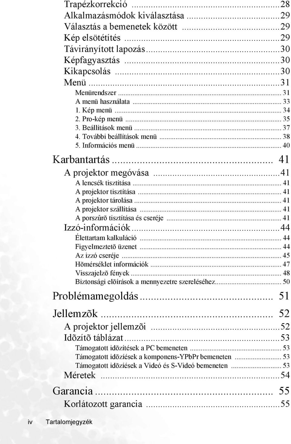 ..41 A lencsék tisztítása... 41 A projektor tisztítása... 41 A projektor tárolása... 41 A projektor szállítása... 41 A porszûrõ tisztítása és cseréje... 41 Izzó-információk...44 Élettartam kalkuláció.