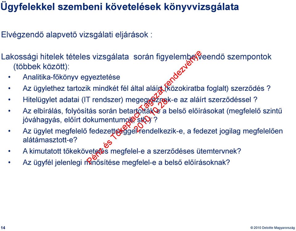 Az elbírálás, folyósítás során betartották-e a belső előírásokat (megfelelő szintű jóváhagyás, előírt dokumentumok, stb.)?