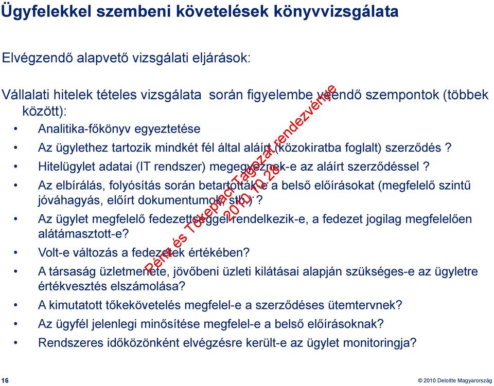 Az elbírálás, folyósítás során betartották-e a belső előírásokat (megfelelő szintű jóváhagyás, előírt dokumentumok, stb.)?