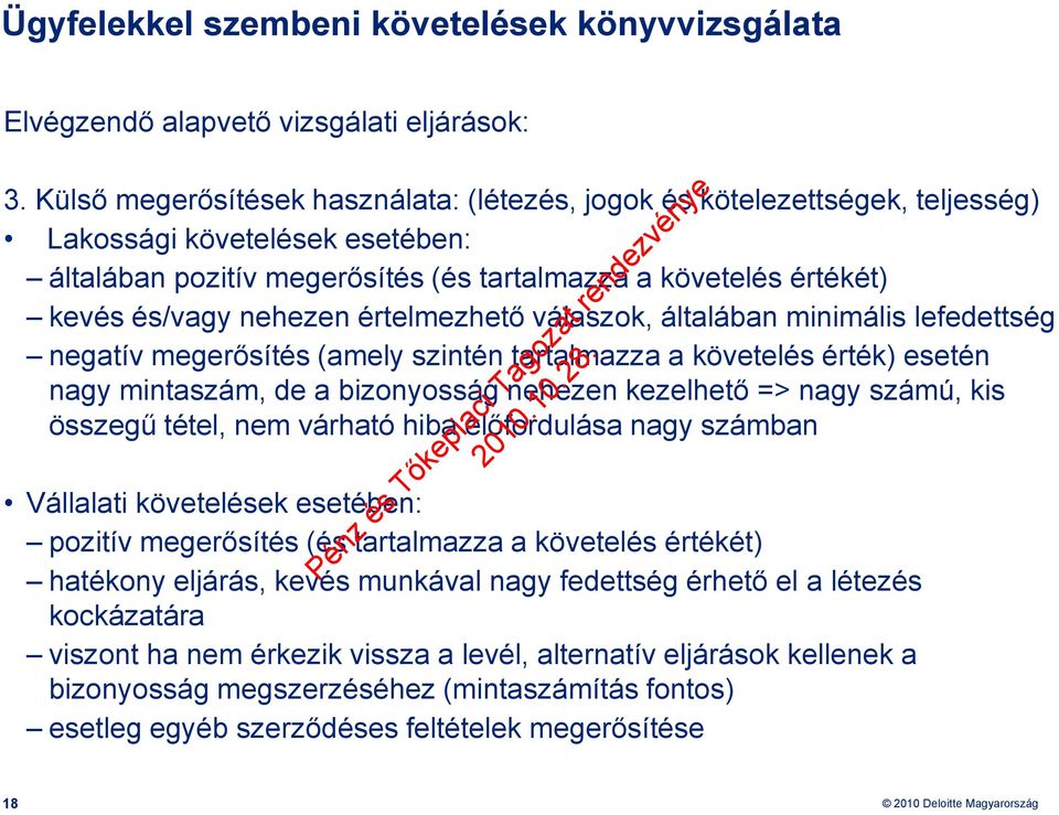 értelmezhető válaszok, általában minimális lefedettség negatív megerősítés (amely szintén tartalmazza a követelés érték) esetén nagy mintaszám, de a bizonyosság nehezen kezelhető => nagy számú, kis