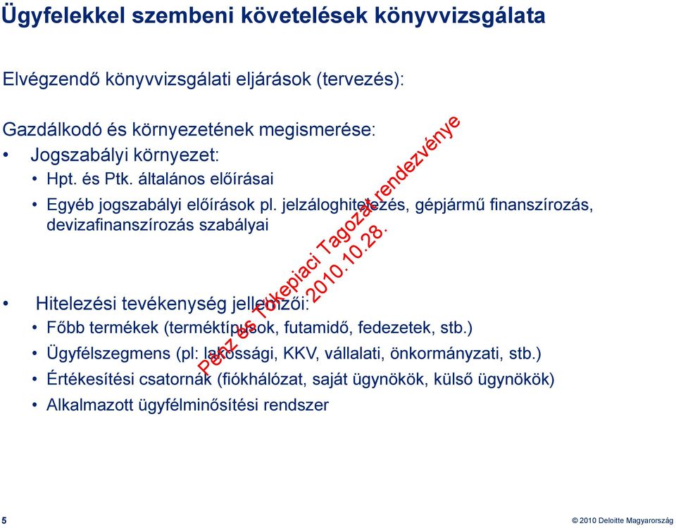 jelzáloghitelezés, gépjármű finanszírozás, devizafinanszírozás szabályai Hitelezési tevékenység jellemzői: Főbb termékek