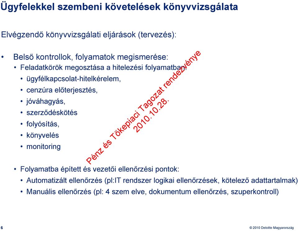 könyvelés monitoring Folyamatba épített és vezetői ellenőrzési pontok: Automatizált ellenőrzés (pl:it rendszer