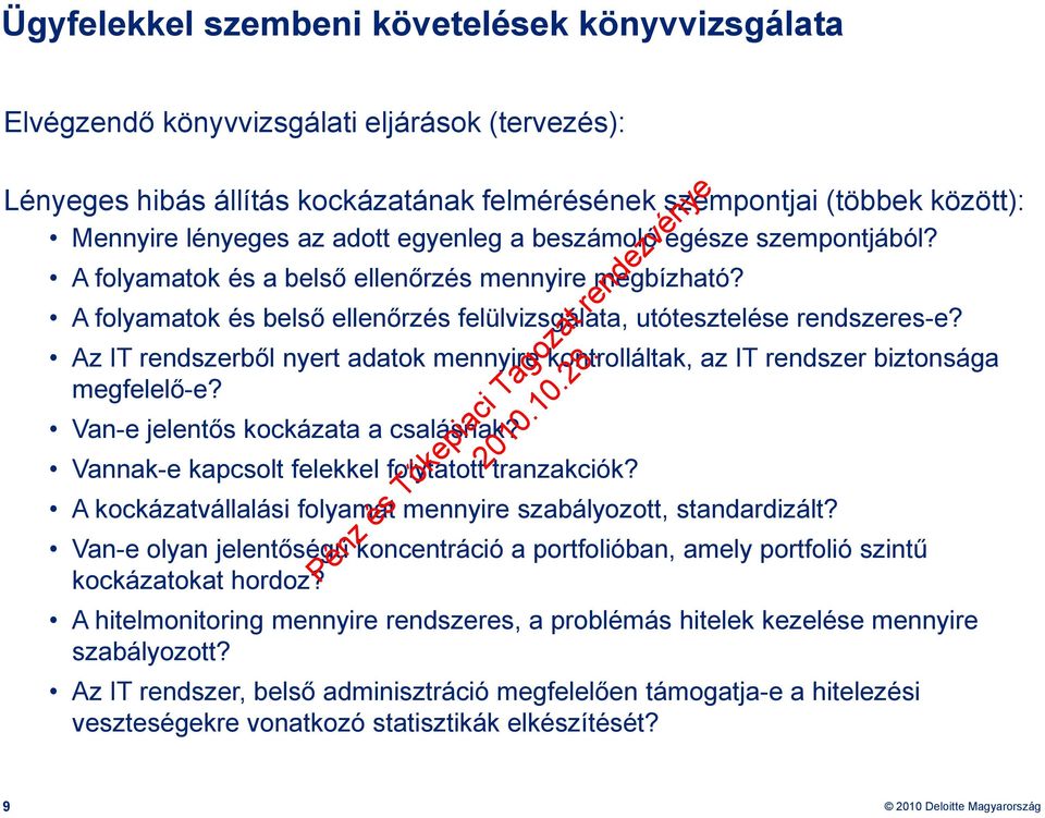 Az IT rendszerből nyert adatok mennyire kontrolláltak, az IT rendszer biztonsága megfelelő-e? Van-e jelentős kockázata a csalásnak? Vannak-e kapcsolt felekkel folytatott tranzakciók?