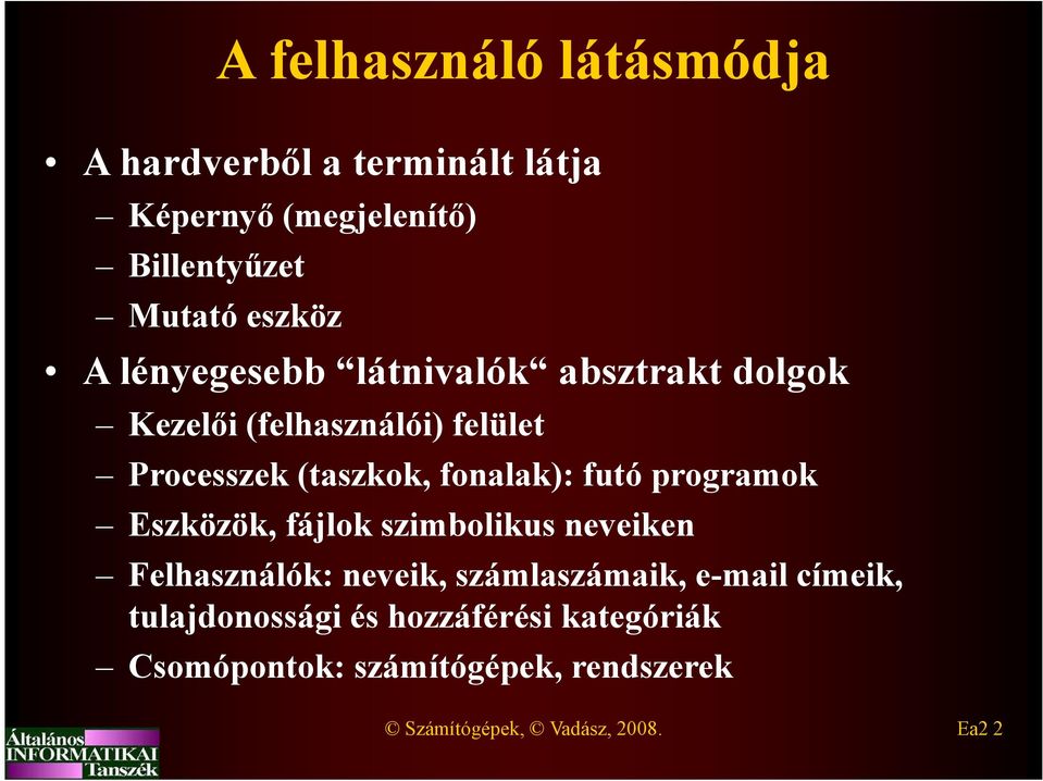 futó programok Eszközök, fájlok szimbolikus neveiken Felhasználók: neveik, számlaszámaik, e-mail címeik,