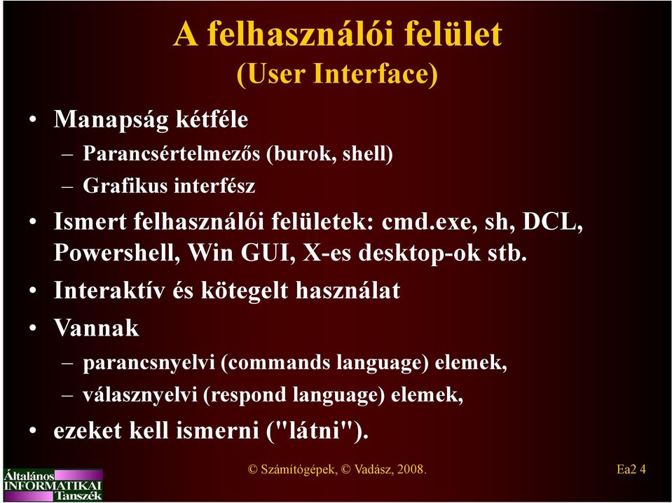 exe, sh, DCL, Powershell, Win GUI, X-es desktop-ok stb.