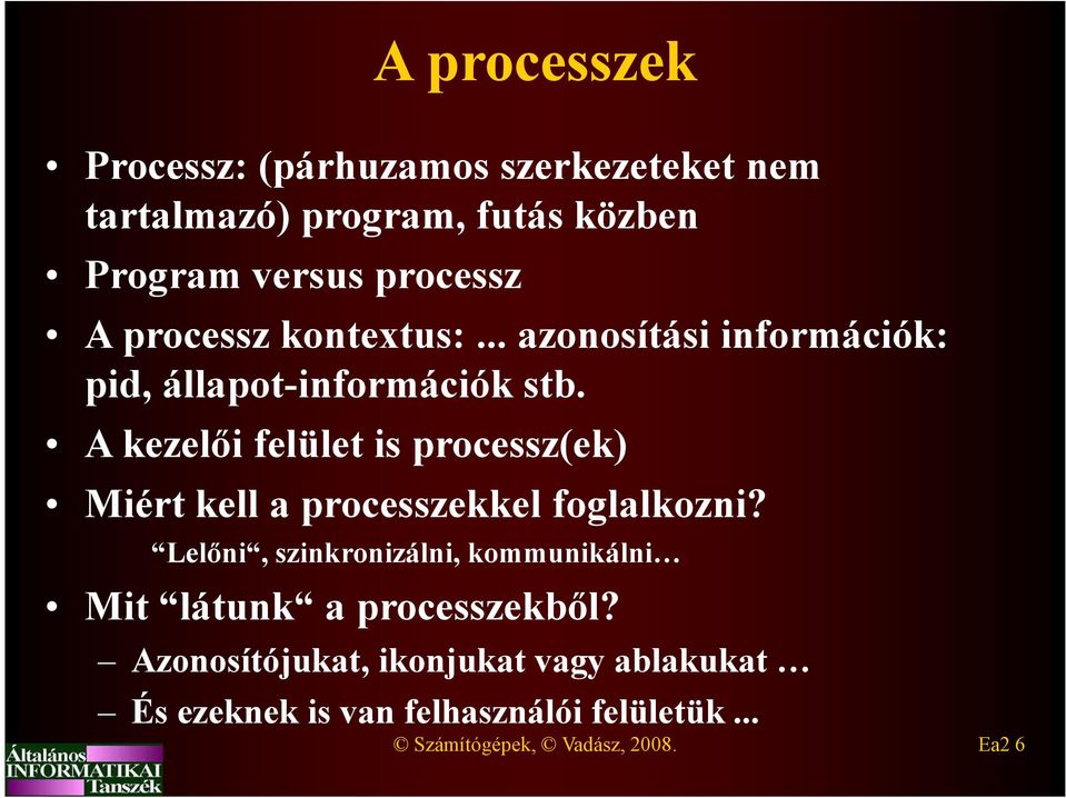 A kezelői felület is processz(ek) Miért kell a processzekkel foglalkozni?