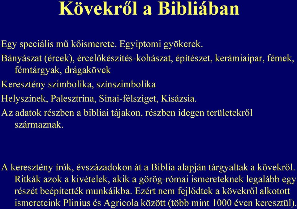 Palesztrina, Sinai-félsziget, Kisázsia. Az adatok részben a bibliai tájakon, részben idegen területekről származnak.