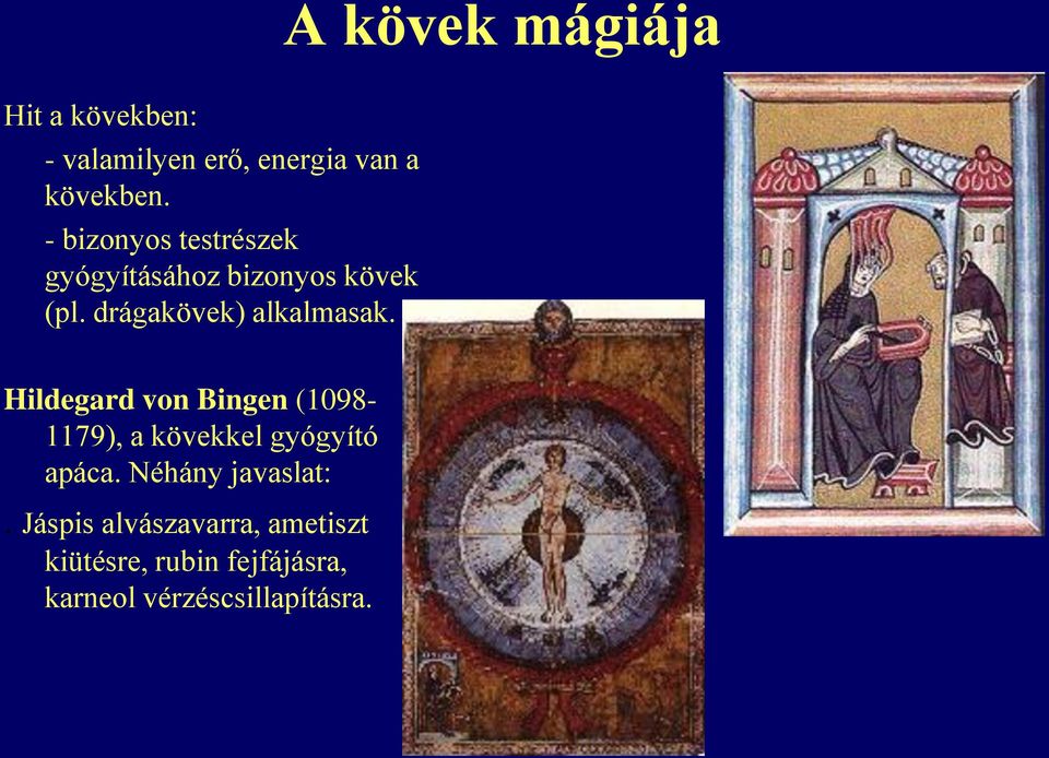 Hildegard von Bingen (1098-1179), a kövekkel gyógyító apáca. Néhány javaslat:.