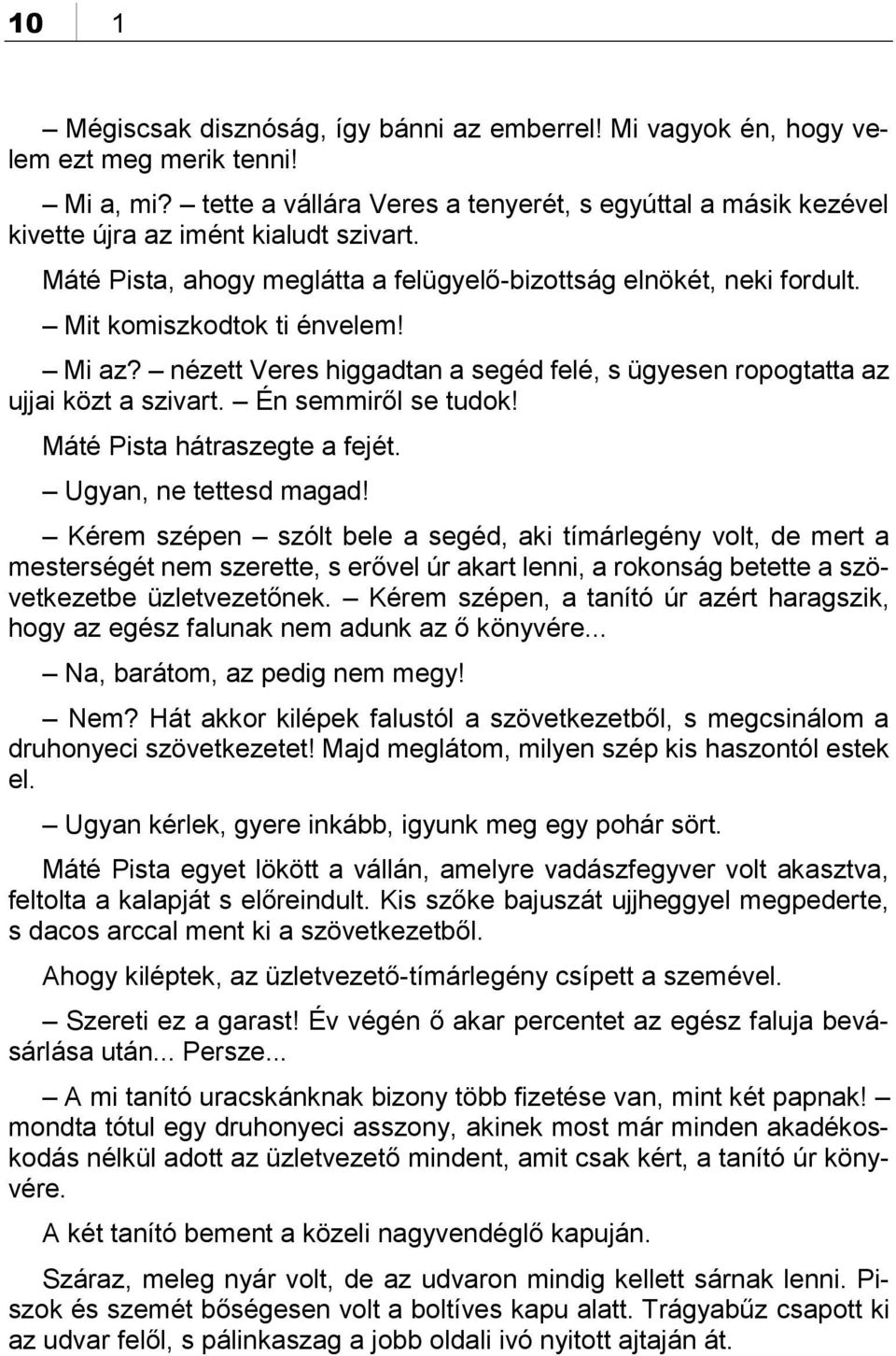 Mi az? nézett Veres higgadtan a segéd felé, s ügyesen ropogtatta az ujjai közt a szivart. Én semmiről se tudok! Máté Pista hátraszegte a fejét. Ugyan, ne tettesd magad!