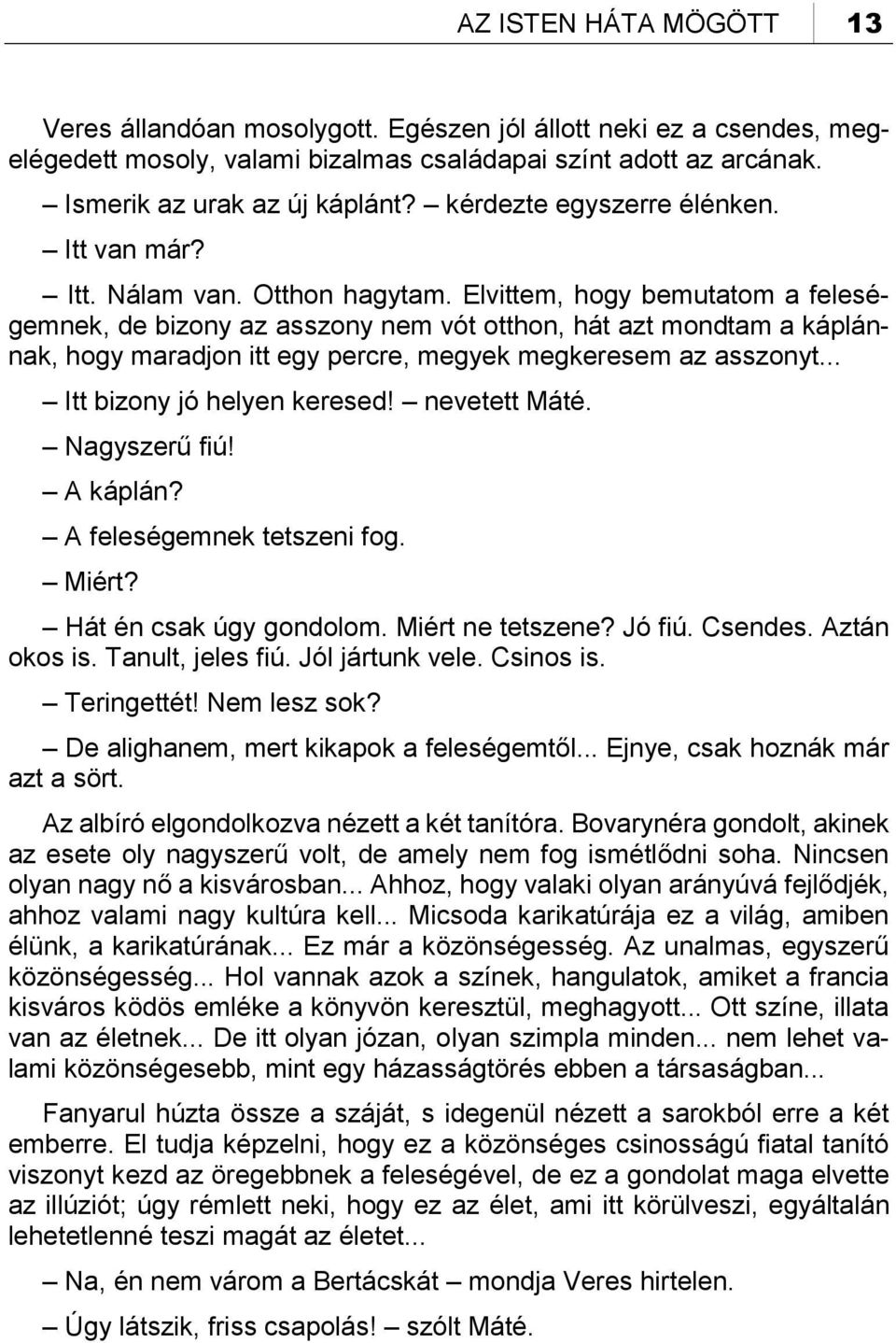 Elvittem, hogy bemutatom a feleségemnek, de bizony az asszony nem vót otthon, hát azt mondtam a káplánnak, hogy maradjon itt egy percre, megyek megkeresem az asszonyt... Itt bizony jó helyen keresed!